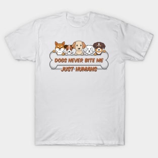 Dogs never bite me, just humans, dog quotes T-Shirt